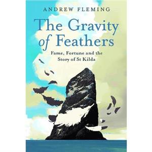 The Gravity of Feathers by Andrew Fleming