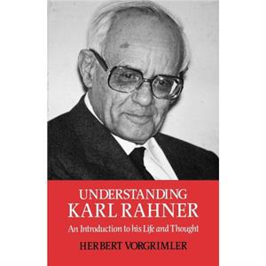 Understanding Karl Rahner by Herbert Vorgrimmler