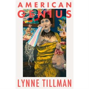 American Genius A Comedy by Lynne Tillman