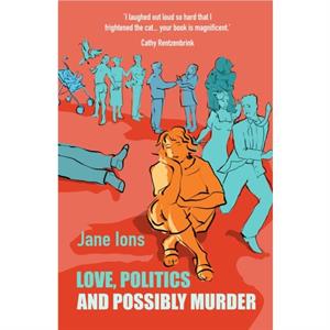 Love Politics and Possibly Murder by Jane Ions