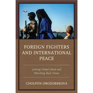 Foreign Fighters and International Peace by Cholpon Orozobekova