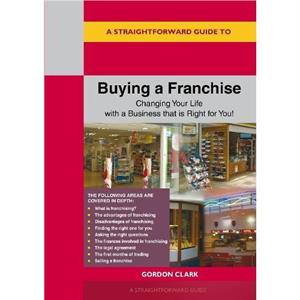 A Straightforward Guide to Buying a Franchise by Gordon Clark