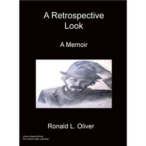 A Retrospective Look A Memoir by Ronald L Oliver