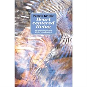 Heart Centered Living by Kribbe & Pamela 