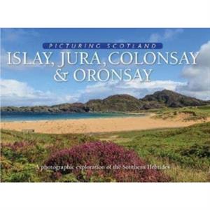 Islay Jura Colonsay  Oronsay Picturing Scotland by Eithne Nutt