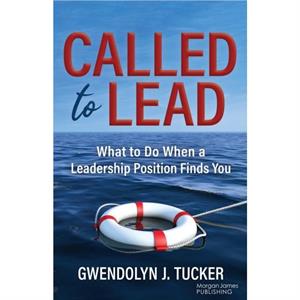 Called to Lead by Gwendolyn J. Tucker