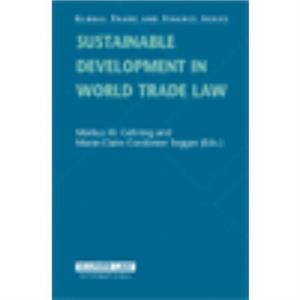 Sustainable Development in World Trade Law by Markus W Gehring