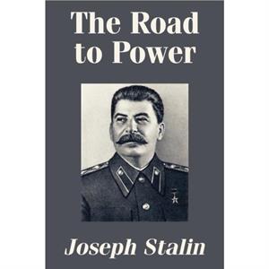 The Road to Power by Joseph Stalin