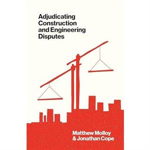 Adjudicating Construction and Engineering Disputes by Jonathan Cope