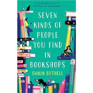 Seven Kinds of People You Find in Bookshops by Shaun Bythell