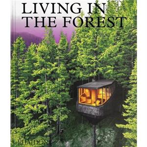 Living in the Forest by Phaidon Editors