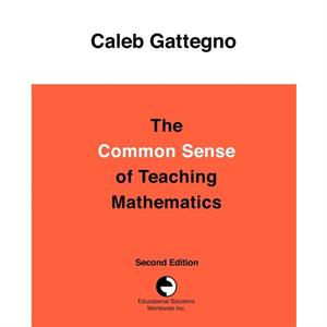 The Common Sense of Teaching Mathematics by Caleb Gattegno