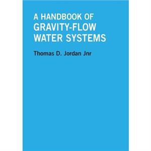 A Handbook of GravityFlow Water Systems by Thomas Jordan