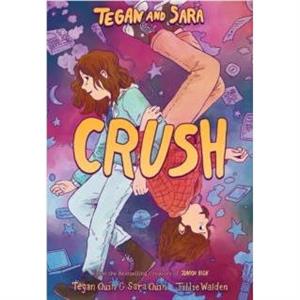 Tegan and Sara Crush by Tegan Quin and Sara Quin