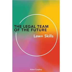 The Legal Team of the Future by Adam Curphey