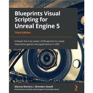 Blueprints Visual Scripting for Unreal Engine 5 by Brenden Sewell