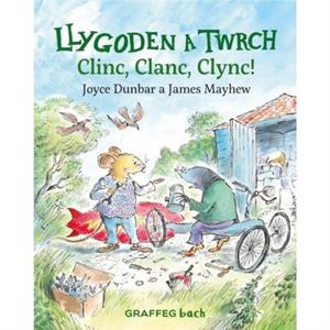 Llygoden a Twrch Clinc Clanc Clync by Joyce Dunbar