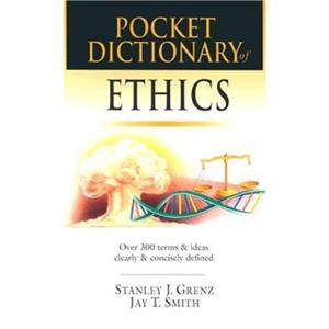 Pocket Dictionary of Ethics by Jay T Smith