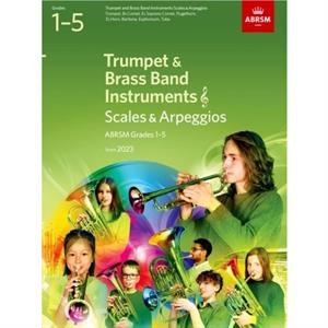 Scales and Arpeggios for Trumpet and Brass Band Instruments treble clef ABRSM Grades 15 from 2023 by ABRSM