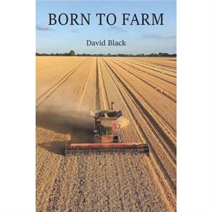 Born to Farm by David Black
