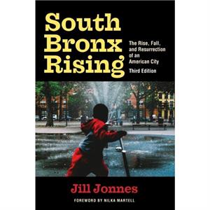 South Bronx Rising by Jill Jonnes