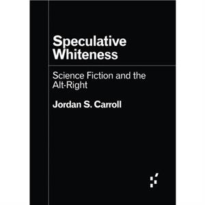 Speculative Whiteness by Jordan S. Carroll