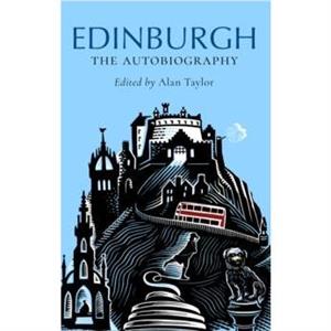 Edinburgh The Autobiography by Alan Taylor