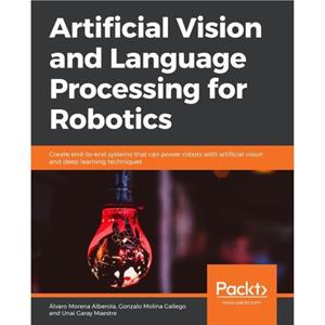 Artificial Vision and Language Processing for Robotics by Alberola & lvaro Morena 