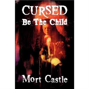 Cursed Be the Child by Mort Castle