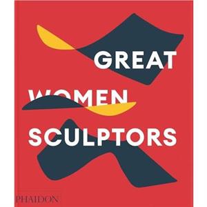 Great Women Sculptors by Phaidon Editors