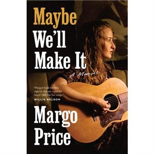 Maybe Well Make It by Margo Price