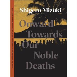 Onward Towards Our Noble Deaths by Shigeru Mizuki