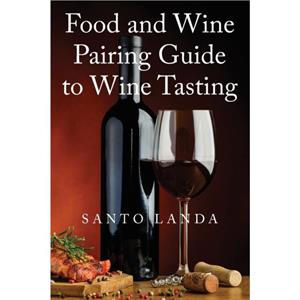 Food and Wine Pairing Guide to Wine Tasting by Santo Landa