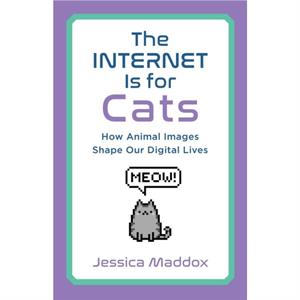 The Internet Is for Cats by Jessica Maddox