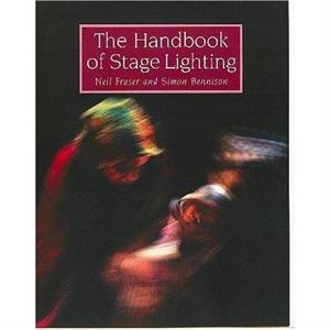 The Handbook of Stage Lighting by Simon Bennison