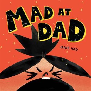 Mad at Dad by Janie Hao