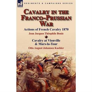 Cavalry in the FrancoPrussian War by Jean Jacques Theophile Bonie