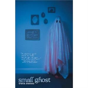 Small Ghost by Trista Mateer