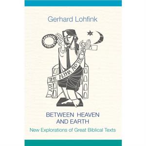 Between Heaven and Earth by Gerhard Lohfink