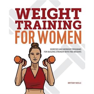 Weight Training for Women by Brittany Noelle