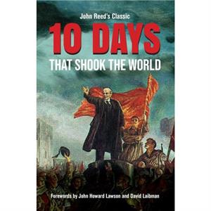 Ten Days That Shook the World by John Reed