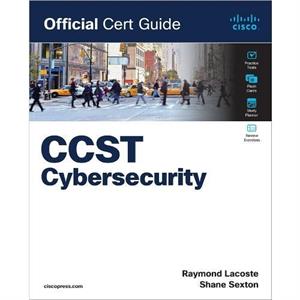 Cisco Certified Support Technician CCST Cybersecurity 100160 Official Cert Guide by Raymond Lacoste