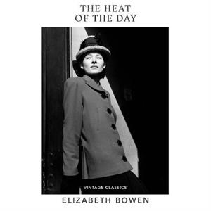 The Heat of the Day by Elizabeth Bowen