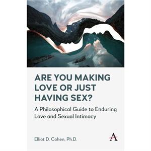 Are You Making Love or Just Having Sex by Elliot D. Cohen