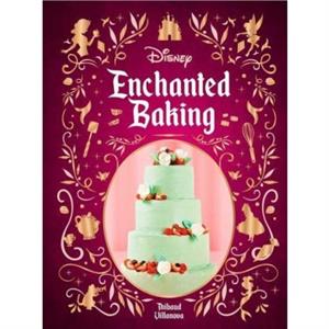 Disney Enchanted Baking by Thibauld Villanova