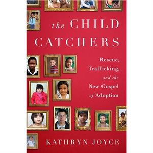 The Child Catchers by Kathryn Joyce