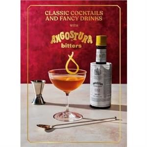 Classic Cocktails and Fancy Drinks by Angostura Limited