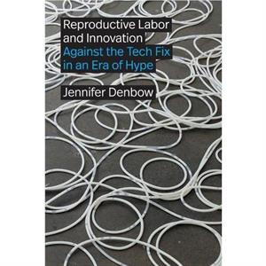 Reproductive Labor and Innovation by Jennifer Denbow