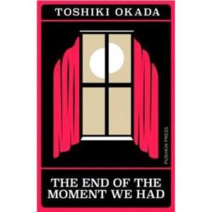 The End of the Moment We Had by Toshiki Okada