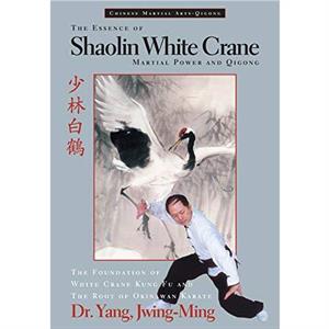 The Essence of Shaolin White Crane by Yang & Dr. JwingMing & Ph.D.